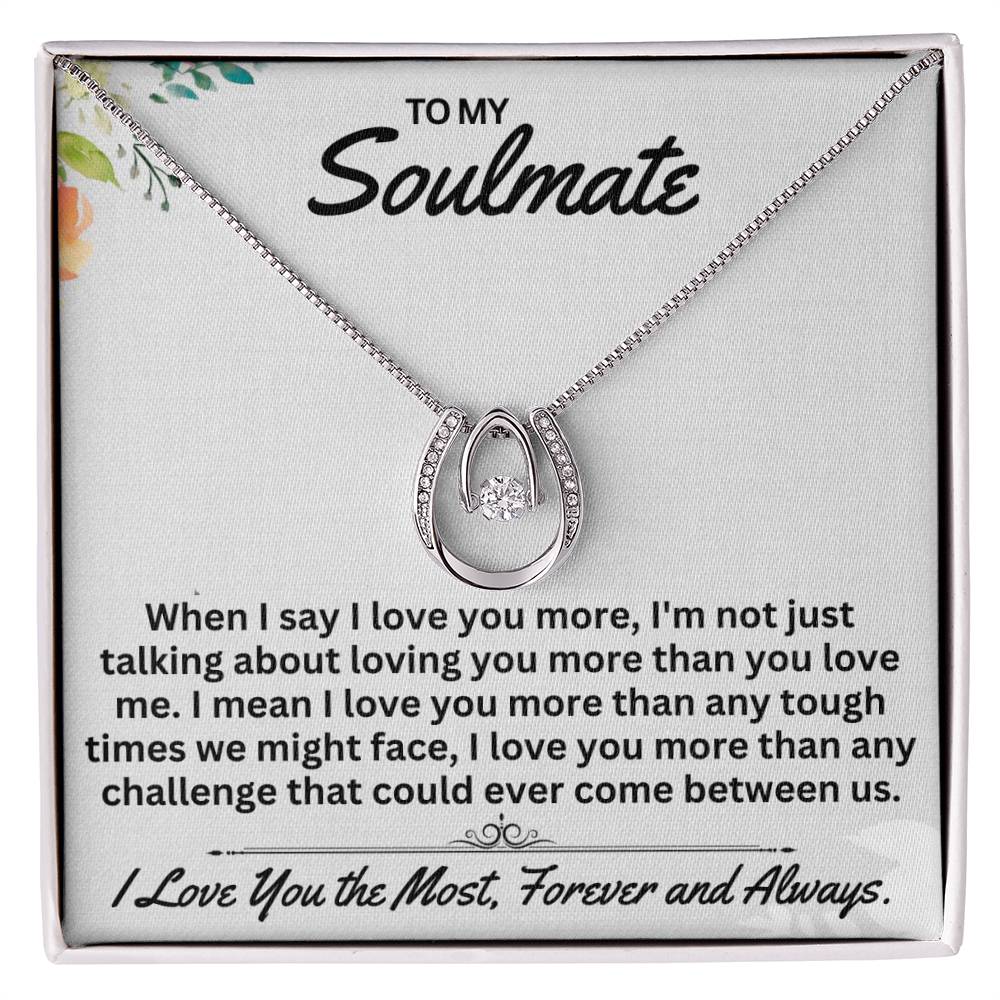 To My Soulmate When I Say I Love You,- Gift For Any Occasion/Anyone - Lucky In Love Necklace