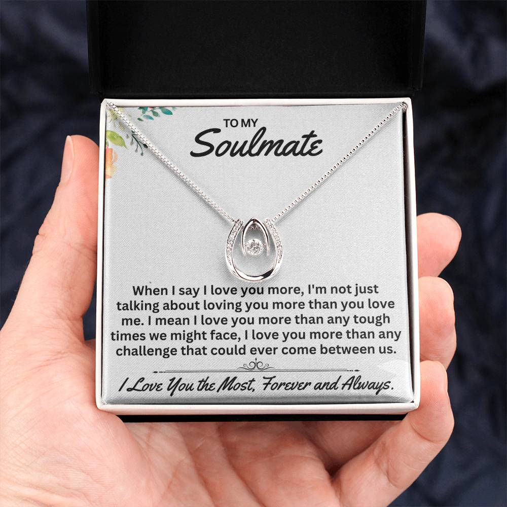 To My Soulmate When I Say I Love You,- Gift For Any Occasion/Anyone - Lucky In Love Necklace