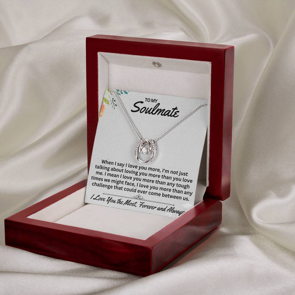 To My Soulmate When I Say I Love You,- Gift For Any Occasion/Anyone - Lucky In Love Necklace